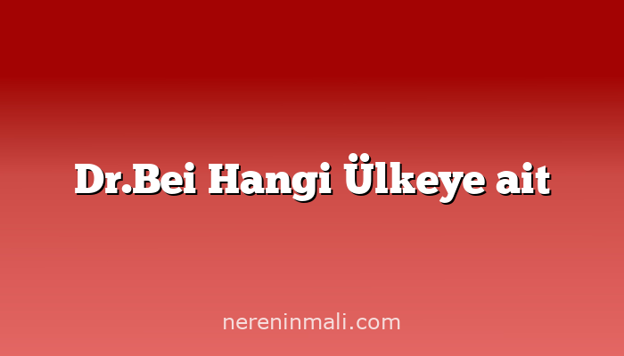 Dr.Bei Hangi Ülkeye ait