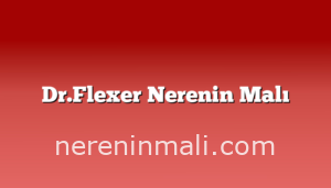 Dr.Flexer Nerenin Malı