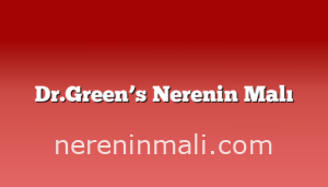 Dr.Green’s Nerenin Malı