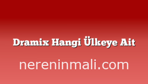 Dramix Hangi Ülkeye Ait