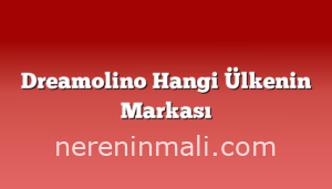 Dreamolino Hangi Ülkenin Markası