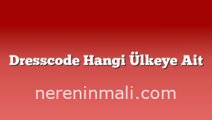 Dresscode Hangi Ülkeye Ait