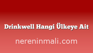 Drinkwell Hangi Ülkeye Ait