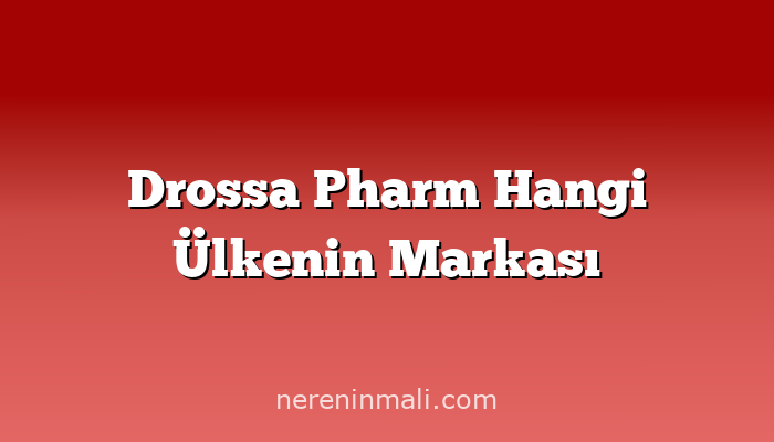 Drossa Pharm Hangi Ülkenin Markası