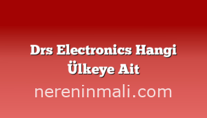 Drs Electronics Hangi Ülkeye Ait