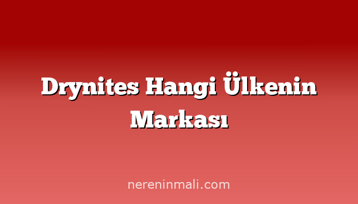 Drynites Hangi Ülkenin Markası