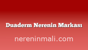 Duaderm Nerenin Markası