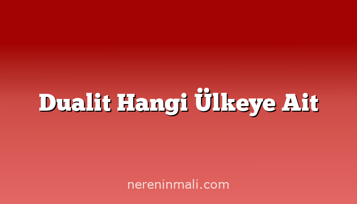 Dualit Hangi Ülkeye Ait