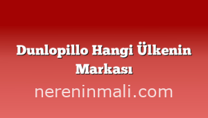 Dunlopillo Hangi Ülkenin Markası