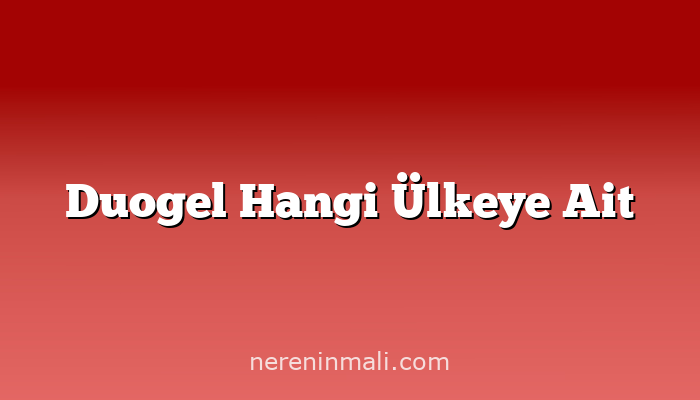 Duogel Hangi Ülkeye Ait