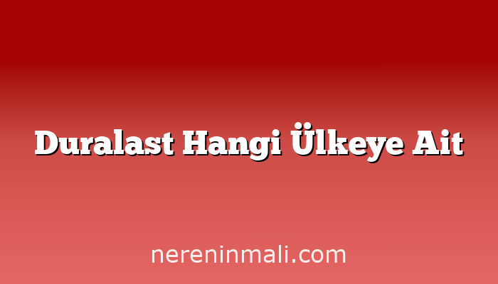 Duralast Hangi Ülkeye Ait