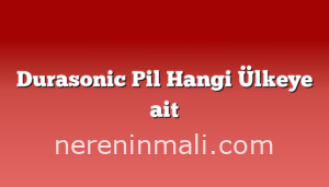 Durasonic Pil Hangi Ülkeye ait