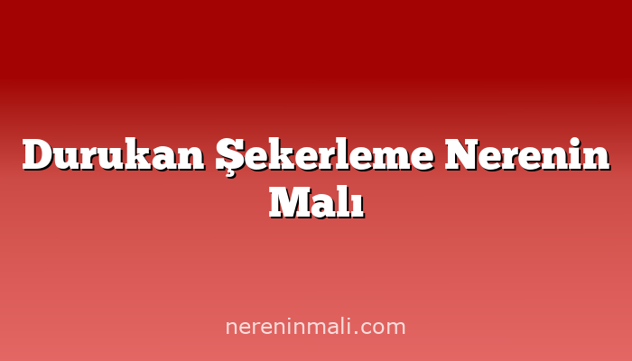 Durukan Şekerleme Nerenin Malı