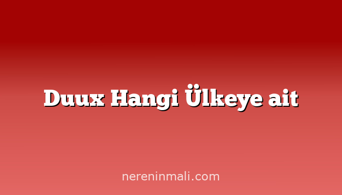 Duux Hangi Ülkeye ait