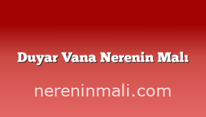 Duyar Vana Nerenin Malı