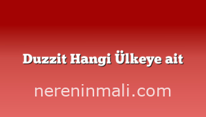 Duzzit Hangi Ülkeye ait