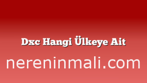 Dxc Hangi Ülkeye Ait