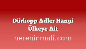 Dürkopp Adler Hangi Ülkeye Ait