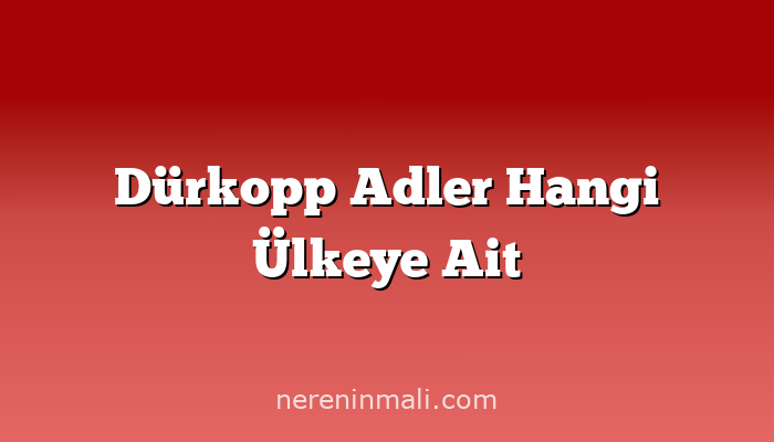 Dürkopp Adler Hangi Ülkeye Ait