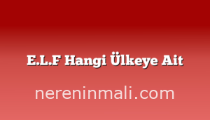 E.L.F Hangi Ülkeye Ait