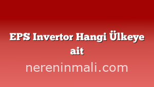 EPS Invertor Hangi Ülkeye ait