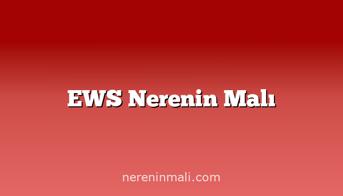 EWS Nerenin Malı