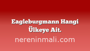 Eagleburgmann Hangi Ülkeye Ait.