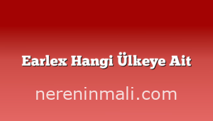 Earlex Hangi Ülkeye Ait