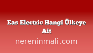 Eas Electric Hangi Ülkeye Ait