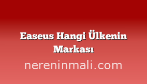 Easeus Hangi Ülkenin Markası