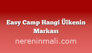 Easy Camp Hangi Ülkenin Markası