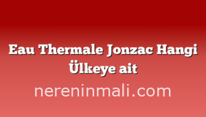 Eau Thermale Jonzac Hangi Ülkeye ait