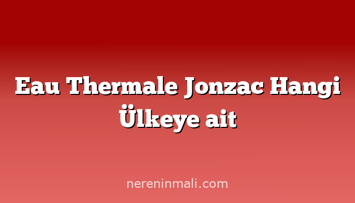 Eau Thermale Jonzac Hangi Ülkeye ait