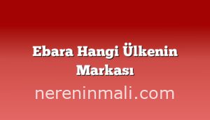 Ebara Hangi Ülkenin Markası