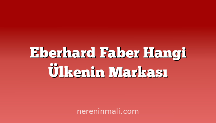 Eberhard Faber Hangi Ülkenin Markası