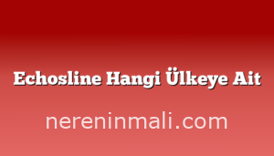 Echosline Hangi Ülkeye Ait