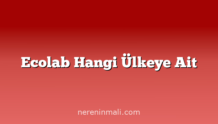 Ecolab Hangi Ülkeye Ait