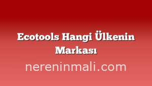 Ecotools Hangi Ülkenin Markası