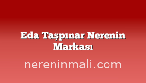 Eda Taşpınar Nerenin Markası