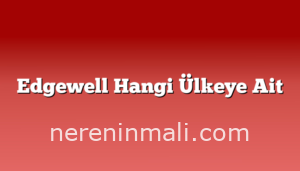 Edgewell Hangi Ülkeye Ait