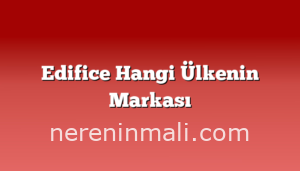 Edifice Hangi Ülkenin Markası