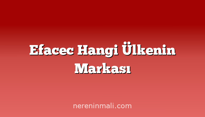 Efacec Hangi Ülkenin Markası