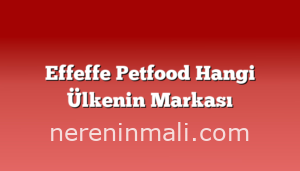 Effeffe Petfood Hangi Ülkenin Markası