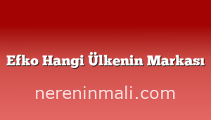 Efko Hangi Ülkenin Markası