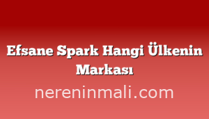 Efsane Spark Hangi Ülkenin Markası