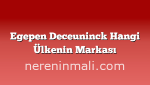 Egepen Deceuninck Hangi Ülkenin Markası