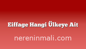 Eiffage Hangi Ülkeye Ait