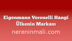 Eigenmann Veronelli Hangi Ülkenin Markası