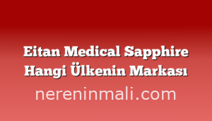 Eitan Medical Sapphire Hangi Ülkenin Markası