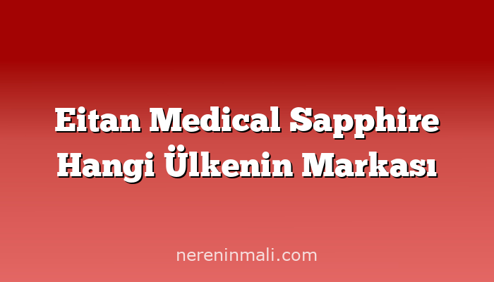 Eitan Medical Sapphire Hangi Ülkenin Markası